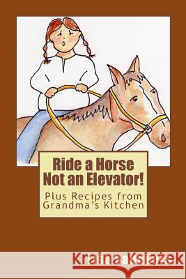 Ride a Horse Not an Elevator Lisa Saunders Marianne Greiner 9781490537498