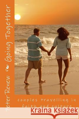 Going Together: couples travelling in faith and culture Renew, Peter Jonathan 9781490537672