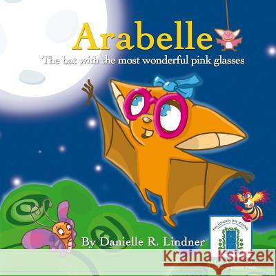 Arabelle: The little bat with the most wonderful glasses Lindner, Danielle R. 9781490538006