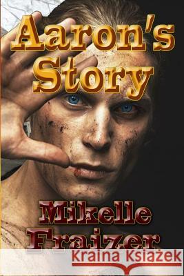 Aaron's Story Mikelle Fraizer 9781490538358 Createspace