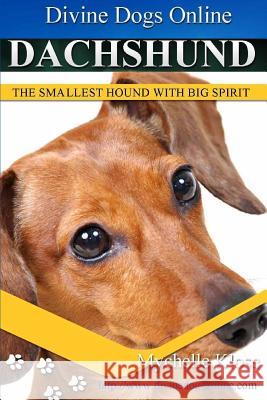 Dachshunds: Divine Dogs Online Mychelle Klose 9781490539126 Createspace Independent Publishing Platform