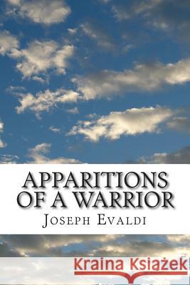 Apparitions of a Warrior Joseph a Evaldi 9781490539423