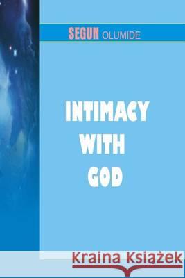 Intimacy With God: Getting Closer to God Olumide, Segun 9781490539812 Createspace