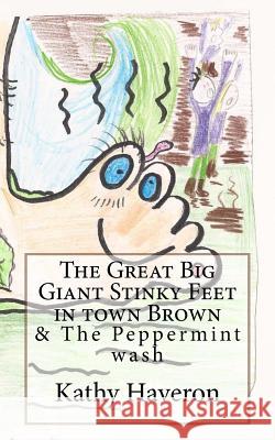 The Great Big Giant Stinky Feet in town Brown Haveron, Kathy E. 9781490541822 Createspace