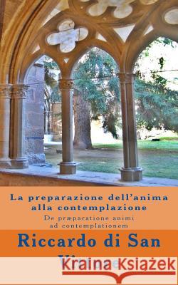 La preparazione dell'anima alla contemplazione: De præparatione animi ad contemplationem Di San Vittore, Riccardo 9781490542126 Createspace