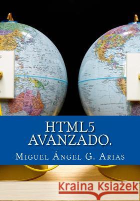 Html5 Avanzado.: Html5 En Profundidad Miguel Angel G 9781490543086