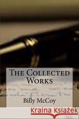 The Collected Works of Billy McCoy Billy McCoy 9781490544106 Createspace