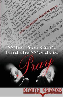 When You Can't Find The Words To Pray Hawkins, Karen F. 9781490546612 Createspace