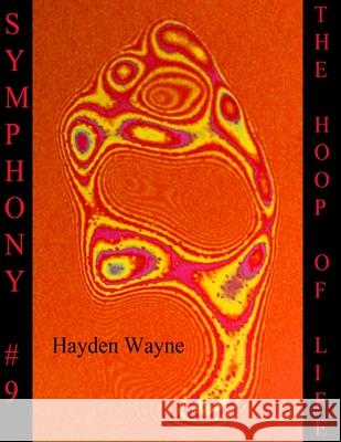 Symphony #9-The Hoop of Life MR Hayden Wayne 9781490549897 Createspace