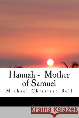 Hannah - Mother of Samuel Michael Christian Bell 9781490550053