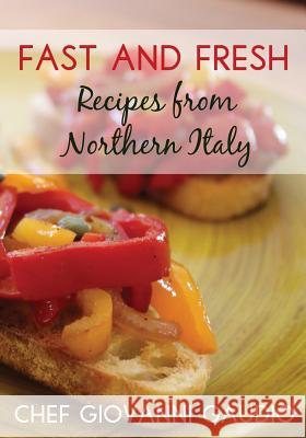 Fast and Fresh: Recipes from Northern Italy Catharina Ingelman-Sundberg Giovanni Gaudio 9781490550060 HarperCollins