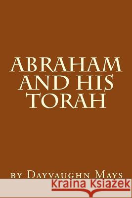 Abraham and His Torah Dayvaughn Jerome Mays 9781490550879