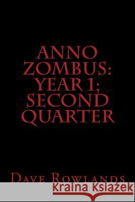 Anno Zombus: Year 1; Second Quarter Dave Rowlands 9781490551050 Createspace