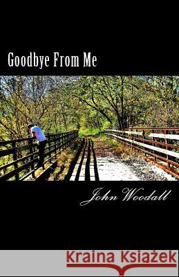 Goodbye From Me Woodall, John 9781490551067 Createspace