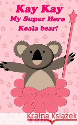 Kay kay, My Super Hero Koala bear! Talia, Talia 9781490551203