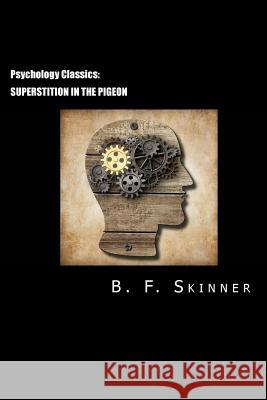 Psychology Classics: Superstition in the Pigeon B. F. Skinner David Webb 9781490551449 Createspace
