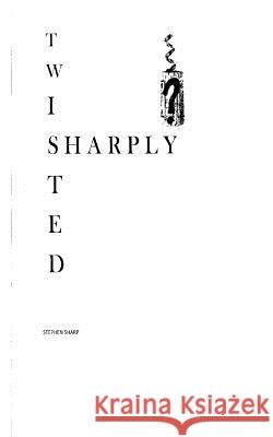 Sharply Twisted Stephen Sharp 9781490551555