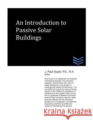 An Introduction to Passive Solar Buildings J. Paul Guyer 9781490552668 Createspace