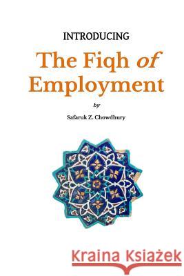 Introducing the Fiqh of Employment Safaruk Z. Chowdhury 9781490553009 Createspace
