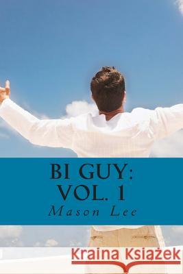 Bi Guy: Vol. 1 Mason Lee 9781490553498 Createspace