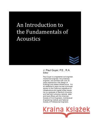 An Introduction to the Fundamentals of Acoustics J. Paul Guyer 9781490553993 Createspace