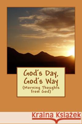 God's Day, God's Way: (Morning Thoughts From God) Hall, Brenda L. 9781490555485 Createspace