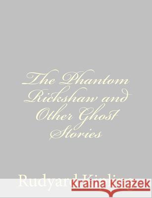 The Phantom Rickshaw and Other Ghost Stories Rudyard Kipling 9781490556031 Createspace