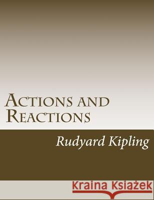 Actions and Reactions Rudyard Kipling 9781490556222 Createspace