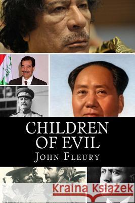 Children of Evil: What Happened to the Children of 15 of the Worst Leaders John Fleury 9781490556529 Createspace