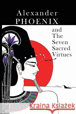 Alexander Phoenix and the Seven Sacred Virtues Betsey Lewis 9781490556987 Createspace