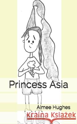 Princess Asia Aimee Hughes 9781490557205