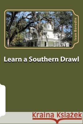 Learn a Southern Drawl Ivan Borodin 9781490557250 Createspace