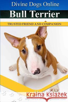 Bull Terriers: Divine Dogs Online Mychelle Klose 9781490557830 Createspace Independent Publishing Platform
