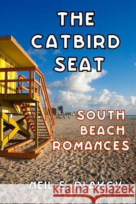 The Catbird Seat: South Beach Romances Neil S. Plakcy 9781490557922 Createspace