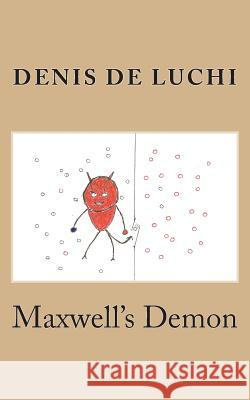 Maxwell's Demon Denis D 9781490557953 Createspace