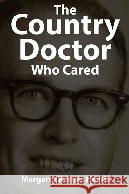 The Country Doctor Who Cared Margaret Barnes Heath 9781490558448