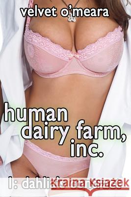 Human Dairy Farm, Inc. - #1 - Dahlia's Contract Velvet O'Meara 9781490558585 Createspace