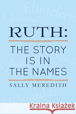 Ruth: The Story is in the Names Meredith, Sally 9781490559889 Createspace