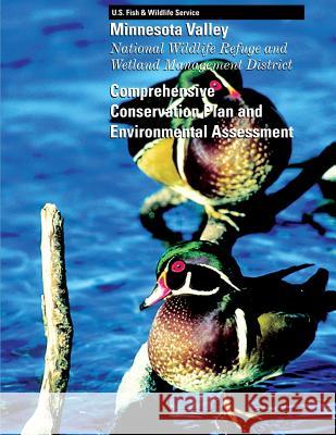 Minnesota Valley: National Wildlife Refuge and Wetland Management District: Comprehensive Conservation Plan and Environmental Assessment U S Fish & Wildlife Service 9781490560182 Createspace