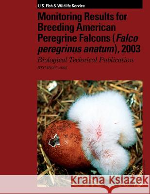 Monitoring Results for Breeding American Peregrine Falcons: Biological Technical Publication U S Fish & Wildlife Service 9781490560519 Createspace