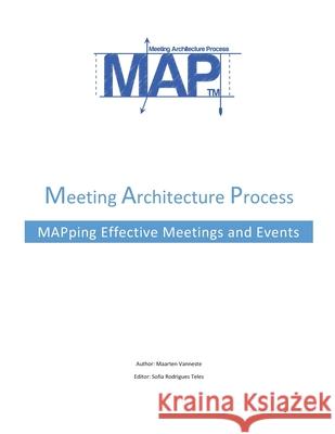 The Meeting Architecture Process: Planning a meeting or event: Spend wisely Vanneste CMM, Maarten 9781490561745 Createspace Independent Publishing Platform