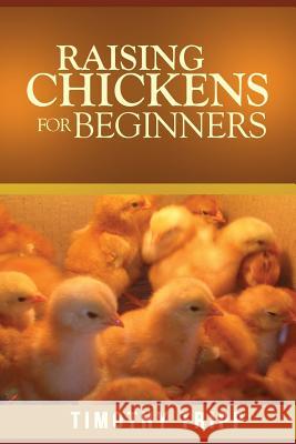 Raising Chickens For Beginners Tripp, Timothy 9781490562056 Createspace