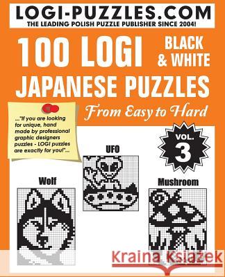 100 LOGI Black & White Japanese Puzzles: Easy to Hard Marciniak, Urszula 9781490562490