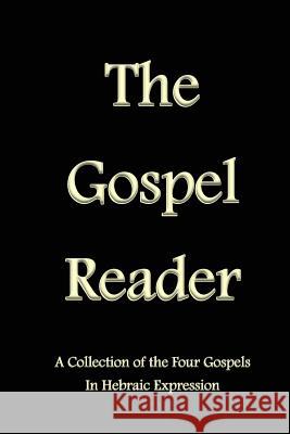 The Gospel Reader: A Collection of the Four Gospels in Hebraic Expression Stephen Pidgeon 9781490563909 Createspace