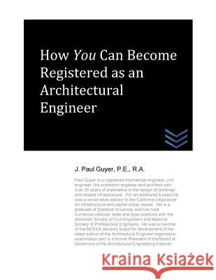 How You Can Become Registered as an Architectural Engineer J. Paul Guyer 9781490564234 Createspace