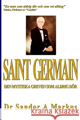 Saint Germain: Den mystiska greven som aldrig dör Markus, Sandor a. 9781490565095 Createspace