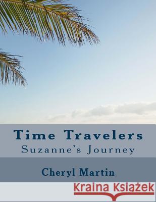 Time Travelers: Suzanne's Journey Cheryl Marti 9781490565996