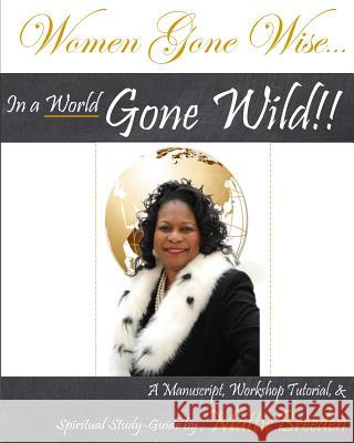 Women Gone Wise in a World Gone Wild Mattie Breeden 9781490566085