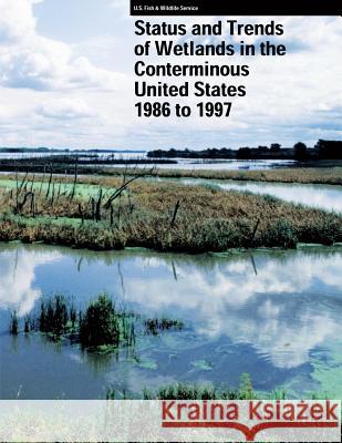 Status and Trends of Wetlands in the Conterminous United States 1986 to 1997 Thomas E. Dahl U. S. Departm Fis 9781490566139 Createspace