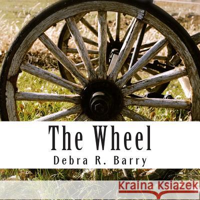 The Wheel Debra R. Barry 9781490566870 Createspace